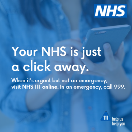Your NHS is just a click away. When it's urgent but not an emergency, visit NHS 111 online. In an emergency, call 999.